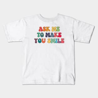 Ask me to make you smile Kids T-Shirt